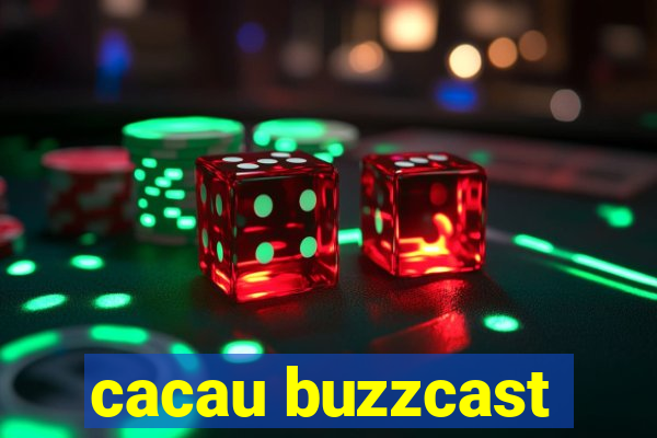 cacau buzzcast