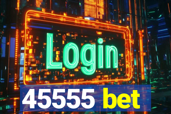 45555 bet