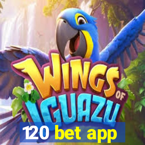 120 bet app