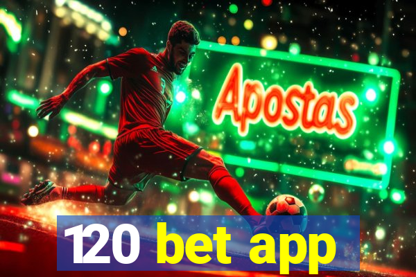 120 bet app