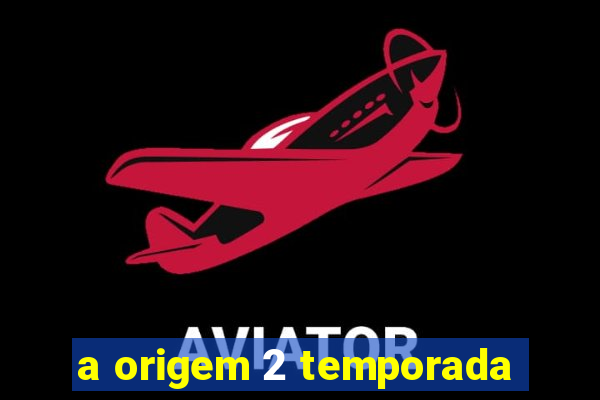 a origem 2 temporada