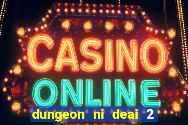 dungeon ni deai 2 temporada dublado data de lançamento