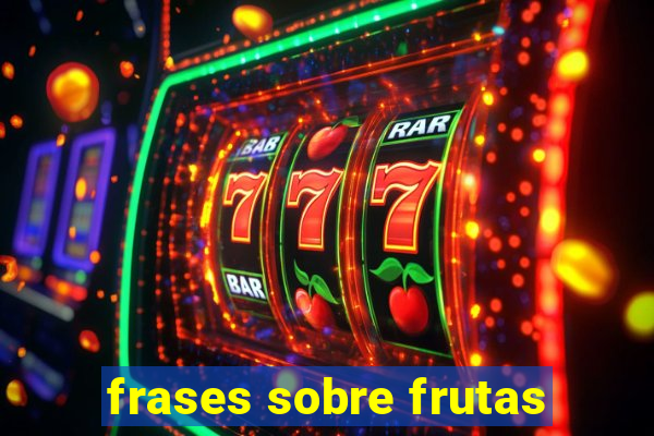 frases sobre frutas