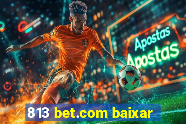 813 bet.com baixar