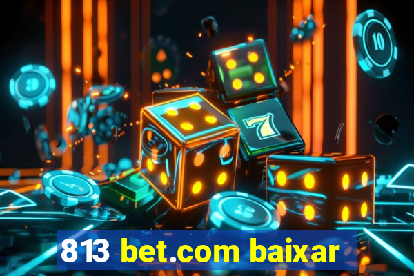 813 bet.com baixar