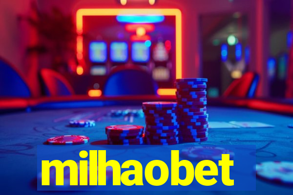 milhaobet