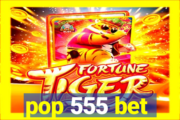 pop 555 bet