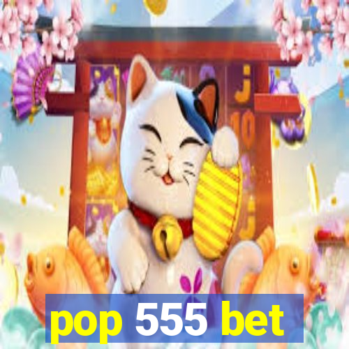 pop 555 bet