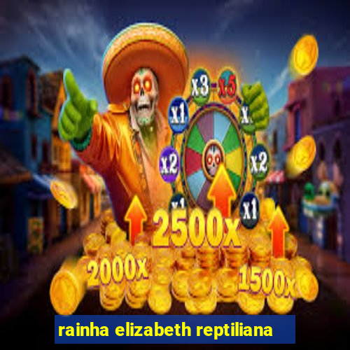 rainha elizabeth reptiliana