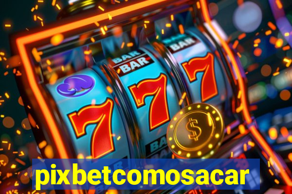 pixbetcomosacar