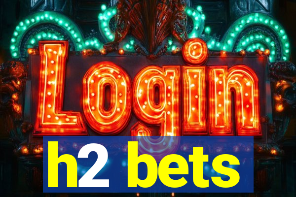 h2 bets