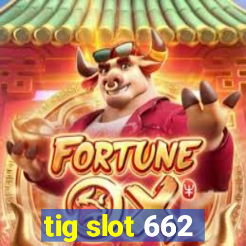 tig slot 662