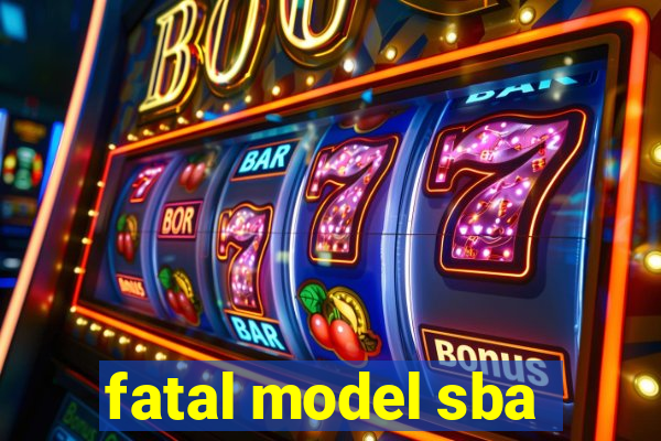 fatal model sba