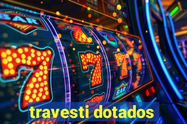 travesti dotados