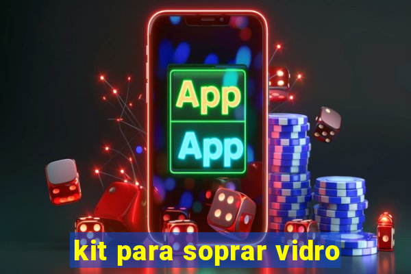kit para soprar vidro