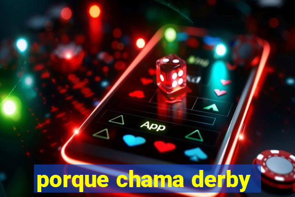porque chama derby