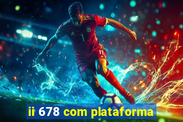 ii 678 com plataforma