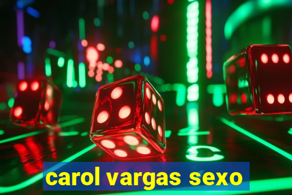 carol vargas sexo