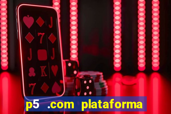 p5 .com plataforma de jogos