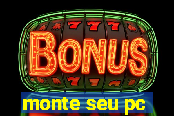monte seu pc
