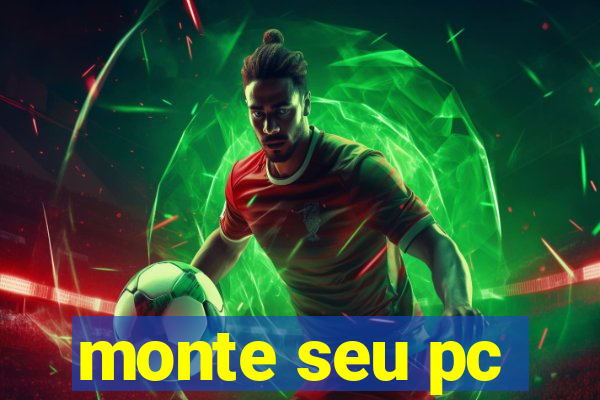 monte seu pc
