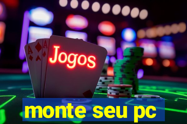 monte seu pc
