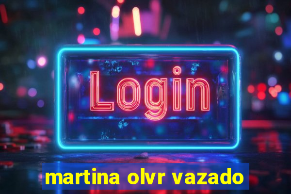 martina olvr vazado