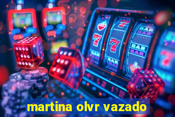 martina olvr vazado
