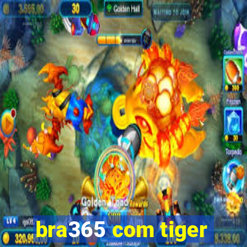 bra365 com tiger