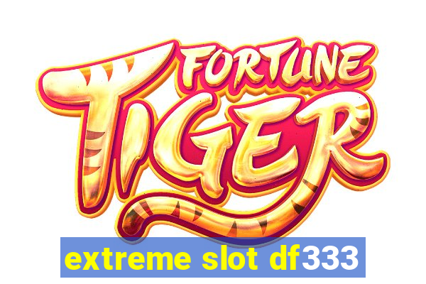 extreme slot df333