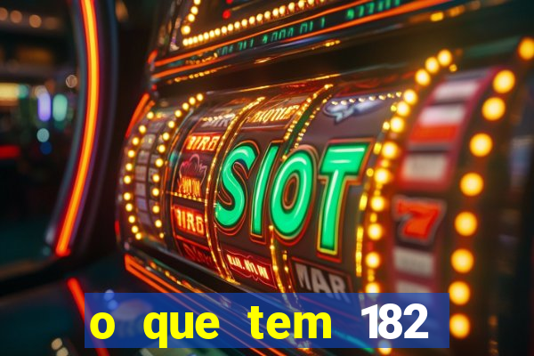 o que tem 182 dentes é guarda um monstro quais s o os dentes 18 e