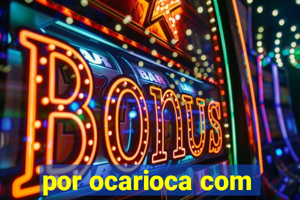 por ocarioca com