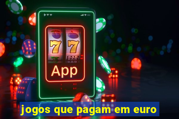 jogos que pagam em euro