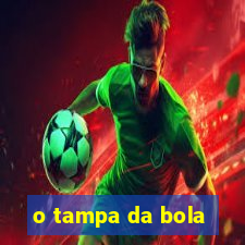 o tampa da bola