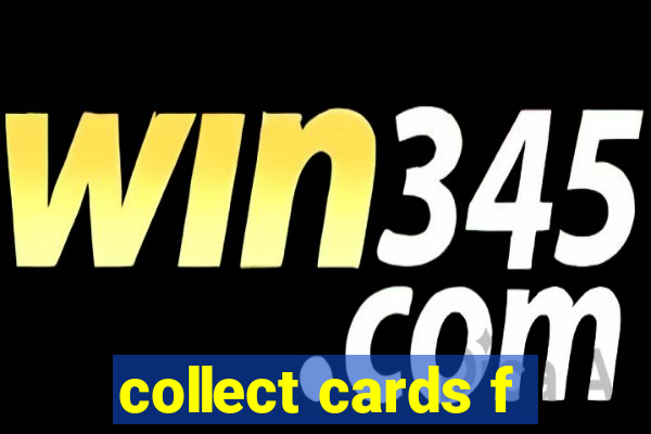 collect cards f