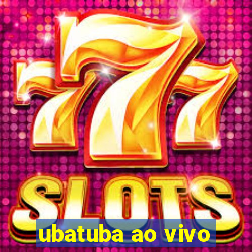 ubatuba ao vivo