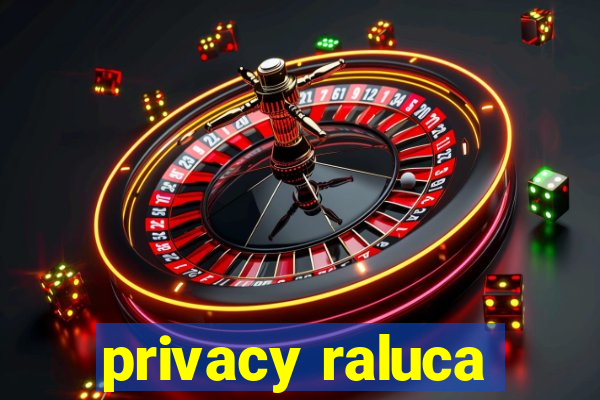 privacy raluca