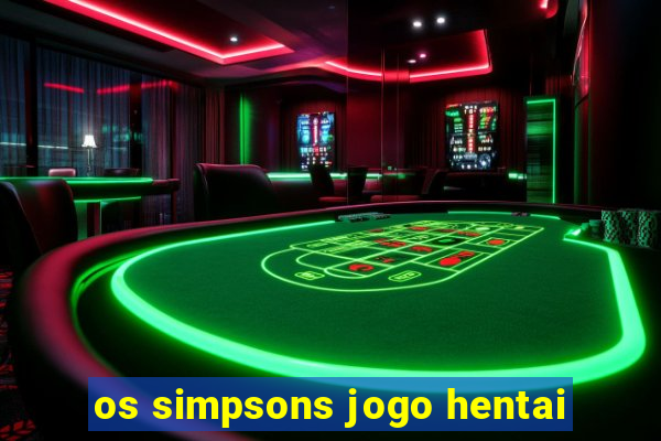 os simpsons jogo hentai