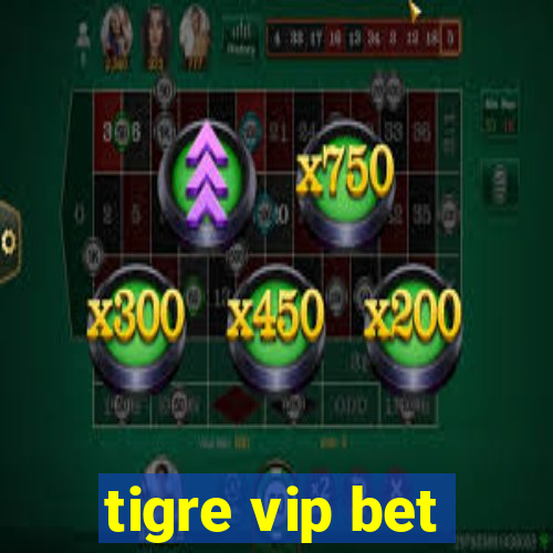 tigre vip bet