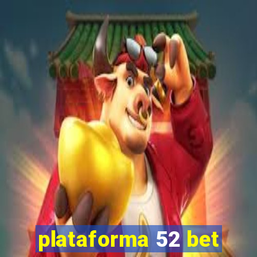 plataforma 52 bet