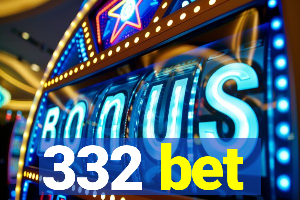 332 bet
