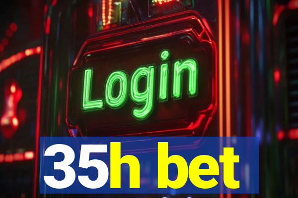 35h bet