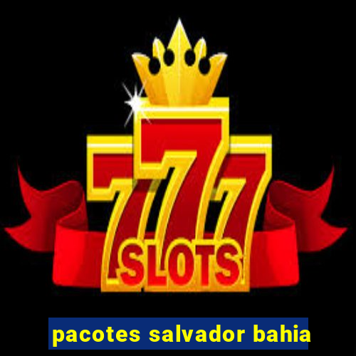 pacotes salvador bahia