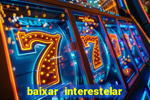 baixar interestelar dublado google drive