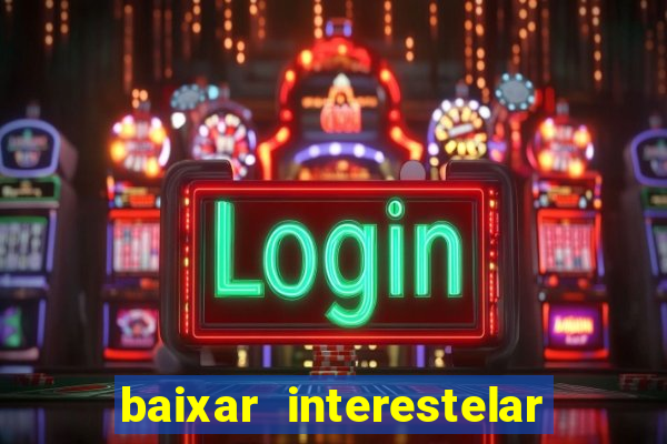 baixar interestelar dublado google drive
