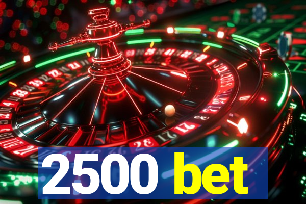 2500 bet