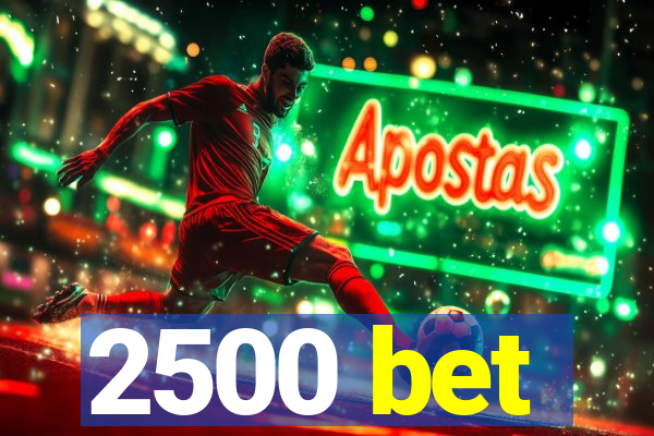 2500 bet