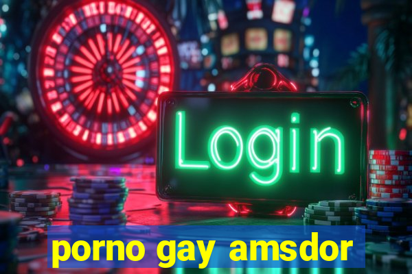 porno gay amsdor