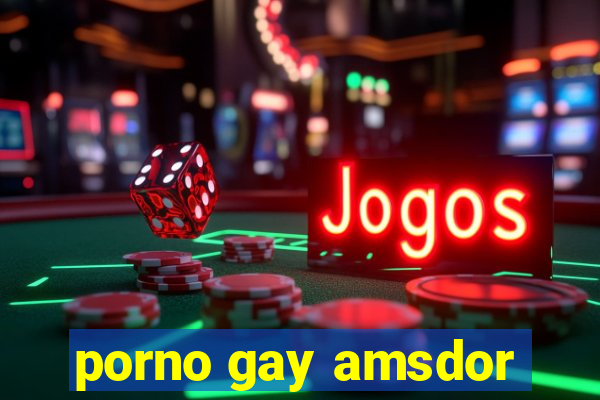 porno gay amsdor