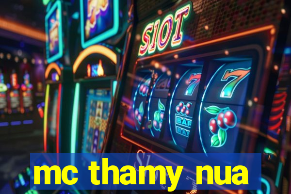 mc thamy nua